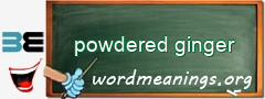 WordMeaning blackboard for powdered ginger